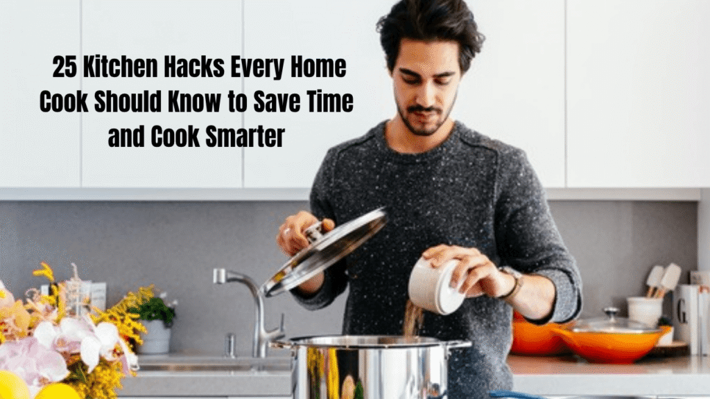 25 Kitchen Hacks Every Home Cook Should Know to Save Time and Cook Smarter